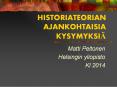 HISTORIATEORIAN AJANKOHTAISIA KYSYMYKSI PowerPoint PPT Presentation