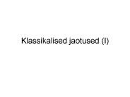 Klassikalised jaotused (I)