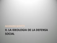 II. LA IDEOLOGIA DE LA DEFENSA SOCIAL