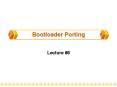 Bootloader Porting PowerPoint PPT Presentation