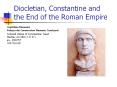 Diocletian, Constantine and the End of the Roman Empire PowerPoint PPT Presentation