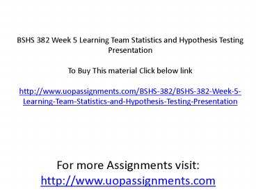 BSHS 382 Week 5 Learning Team Statistics and Hypothesis Testing Presentation
