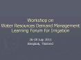 Workshop on Water Resources Demand Management Learning Forum for Irrigation PowerPoint PPT Presentation