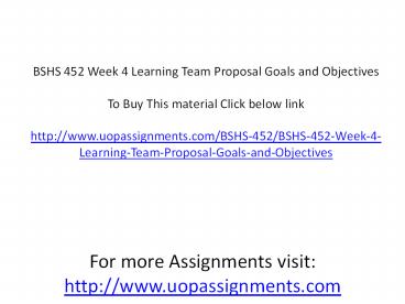 BSHS 452 Week 4 Learning Team Proposal Goals and Objectives