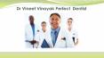 Dr Vineet Vinayak Perfect  Dentist PowerPoint PPT Presentation
