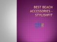 Best Beach Accessories - stylishFIT PowerPoint PPT Presentation