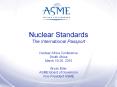 Nuclear Standards The International Passport Nuclear Africa Conference South Africa March 18-20, 2015 Bryan Erler ASME Board of Governors Vice President ASME PowerPoint PPT Presentation
