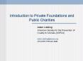 Introduction to Private Foundations and Public Charities PowerPoint PPT Presentation