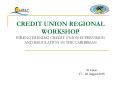 CREDIT UNION REGIONAL WORKSHOP STRENGTHENING CREDIT UNION SUPERVISION AND REGULATION IN THE CARIBBEAN PowerPoint PPT Presentation