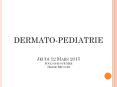 DERMATO-PEDIATRIE%20%20Jeudi%2012%20Mars%202015%20Boulogne-sur-Mer%20C PowerPoint PPT Presentation