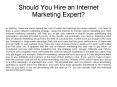 Should You Hire an Internet Marketing Expert? PowerPoint PPT Presentation