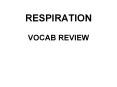 RESPIRATION VOCAB REVIEW PowerPoint PPT Presentation