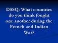DSSQ: What countries do you think fought one another during the French and Indian War? PowerPoint PPT Presentation