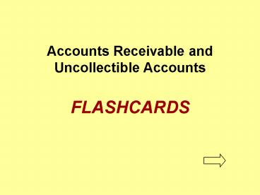 Accounts Receivable and Uncollectible Accounts  FLASHCARDS
