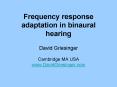 Frequency response adaptation in binaural hearing PowerPoint PPT Presentation