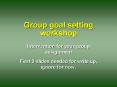 Group goal setting workshop PowerPoint PPT Presentation