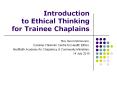 Introduction to Ethical Thinking for Trainee Chaplains PowerPoint PPT Presentation