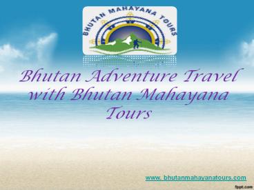 Bhutan adventure travel with bhutan mahayana tours