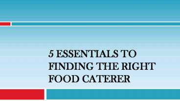 5 Essentials to Finding the Right Food Caterer