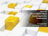 Common Misconception about Mobile Application Development