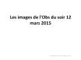 Les images de l'Obs du soir 12 mars 2015 PowerPoint PPT Presentation