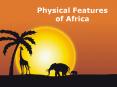 Physical Features of Africa PowerPoint PPT Presentation