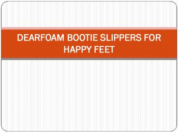 DEARFOAM BOOTIE SLIPPERS FOR HAPPY FEET