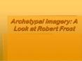 Archetypal%20Imagery:%20A%20Look%20at%20Robert%20Frost PowerPoint PPT Presentation