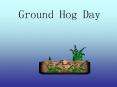 Ground Hog Day PowerPoint PPT Presentation