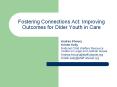 Fostering Connections Act: Improving Outcomes for Older Youth in Care PowerPoint PPT Presentation