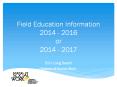 Field Education Information 2014 - 2016 or 2014 - 2017 PowerPoint PPT Presentation