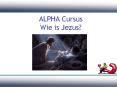 ALPHA Cursus Wie is Jezus? PowerPoint PPT Presentation