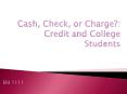Cash, Check, or Charge?: Credit and College Students PowerPoint PPT Presentation