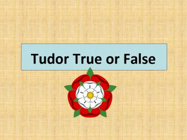 Tudor True or False