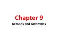 Chapter%209%20Ketones%20and%20Aldehydes PowerPoint PPT Presentation