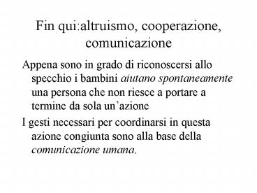 Fin qui:altruismo, cooperazione, comunicazione