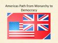 Americas Path from Monarchy to Democracy PowerPoint PPT Presentation