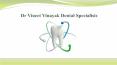Dr. Vineet Vinayak Dental Specialists PowerPoint PPT Presentation