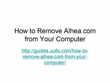 How to Remove Alhea.com from Your Computer