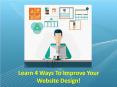Learn 4 Ways To Improve Your Website Design! PowerPoint PPT Presentation