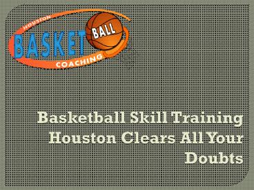 Basketball Skill Training Houston Clears All Your Doubts