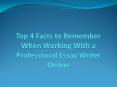 Top 4 Facts to Remember When Working With a Professional Essay Writer Online PowerPoint PPT Presentation