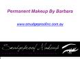 Permanent Makeup By Barbara - Call at 0449040076 - www.smudgeproofinc.com.au PowerPoint PPT Presentation