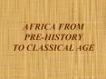 AFRICA FROM PRE-HISTORY TO CLASSICAL AGE PowerPoint PPT Presentation