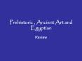 Prehistoric , Ancient Art and Egyptian PowerPoint PPT Presentation