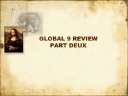 GLOBAL 9 REVIEW PART DEUX
