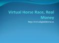 3D Virtual Horse Racing Games, Real Money PowerPoint PPT Presentation