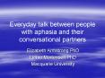 Everyday talk between people with aphasia and their conversational partners PowerPoint PPT Presentation