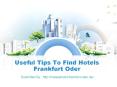 Useful Tips To Find Hotels Frankfurt Oder PowerPoint PPT Presentation