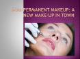 semi-permanent makeup: A new make-up in town PowerPoint PPT Presentation